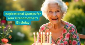 70+ Inspirational Quotes for Your Grandmother’s Birthday