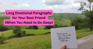 Long Emotional Paragraphs for Your Best Friend (When You Need to Go Deep)