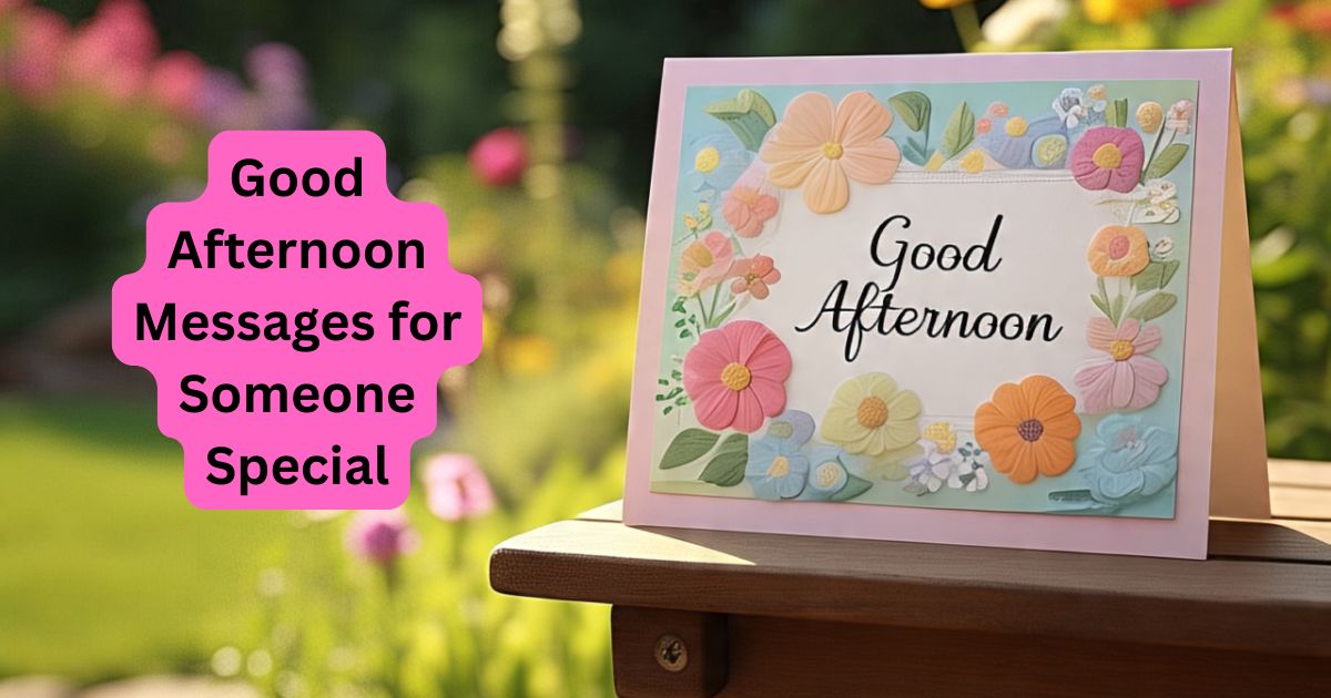 48+ Good Afternoon Messages for Someone Special