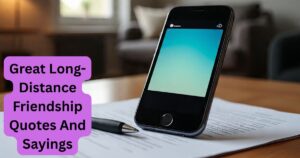 135 Great Long-Distance Friendship Quotes And Sayings
