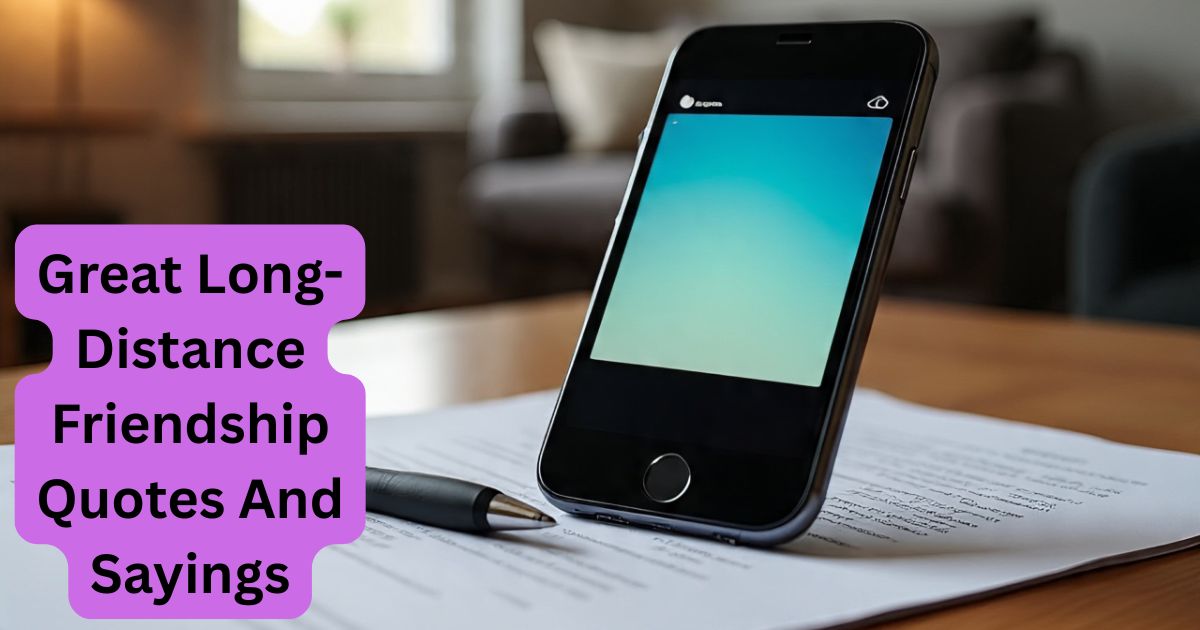 135 Great Long-Distance Friendship Quotes And Sayings