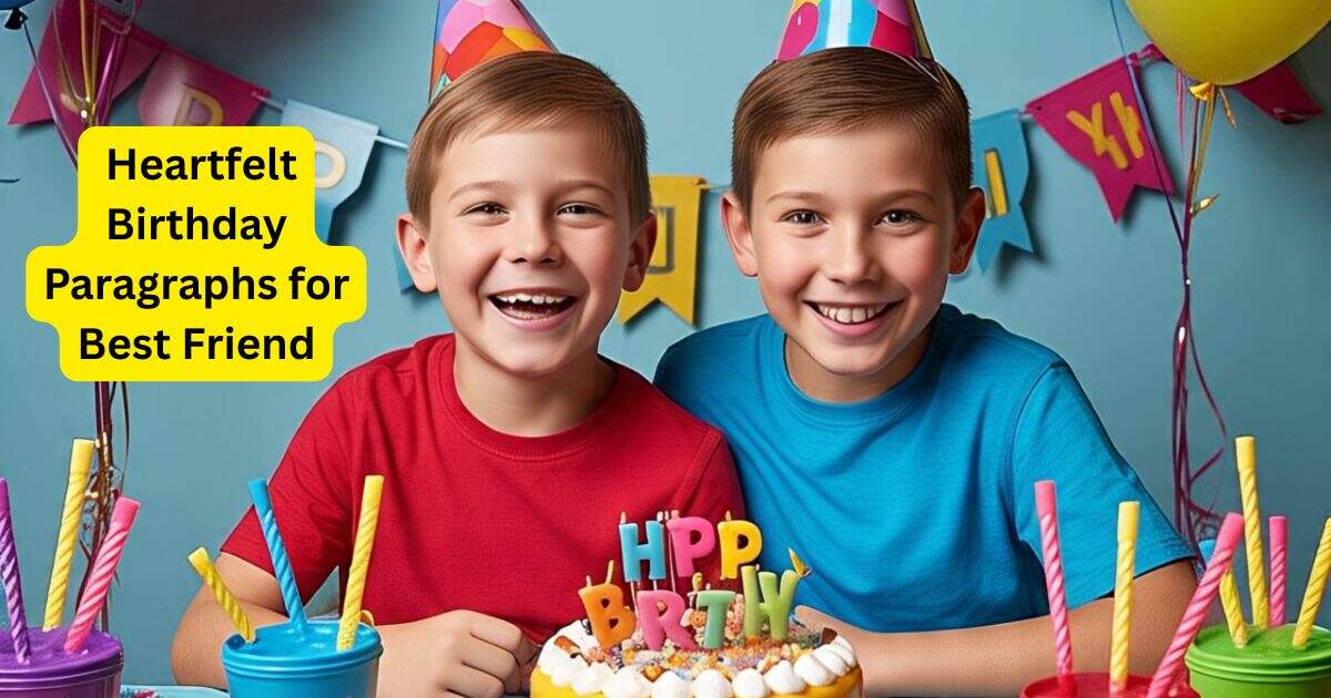 44+ Heartfelt Birthday Paragraphs for Best Friend