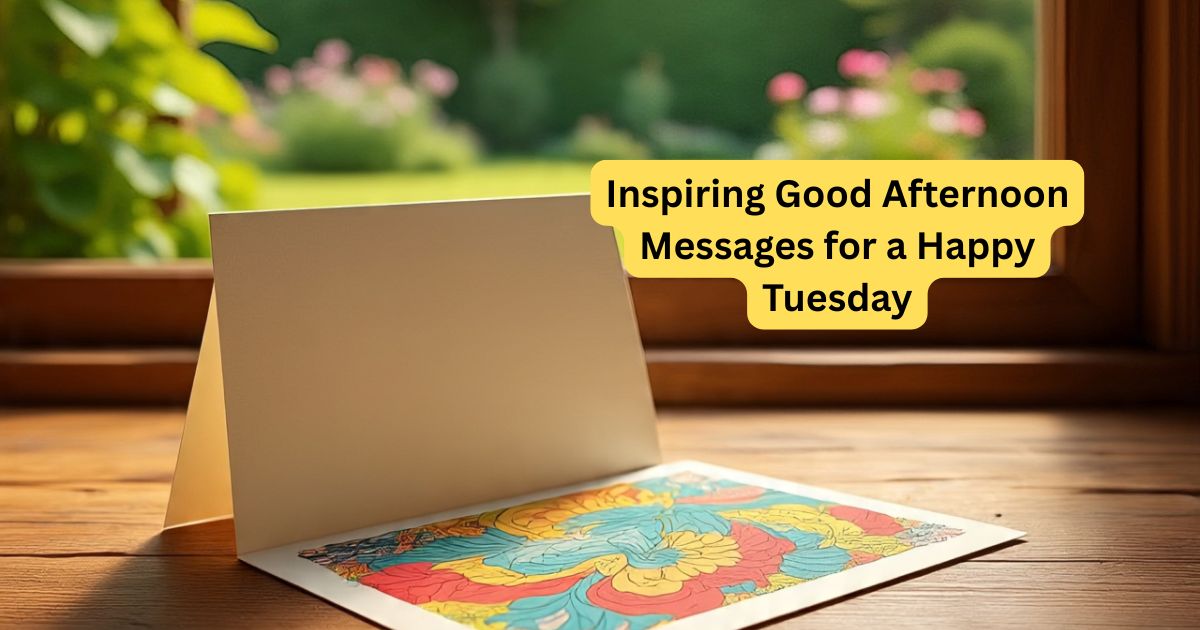 35+Inspiring Good Afternoon Messages for a Happy Tuesday