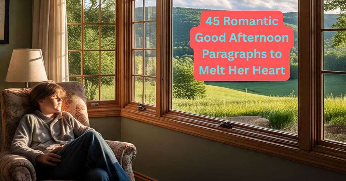 45 Romantic Good Afternoon Paragraphs to Melt Her Heart