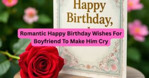 Romantic Happy Birthday Wishes For Boyfriend To Make Him Cry