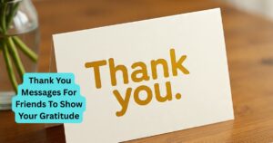 450+ Thank You Messages For Friends To Show Your Gratitude