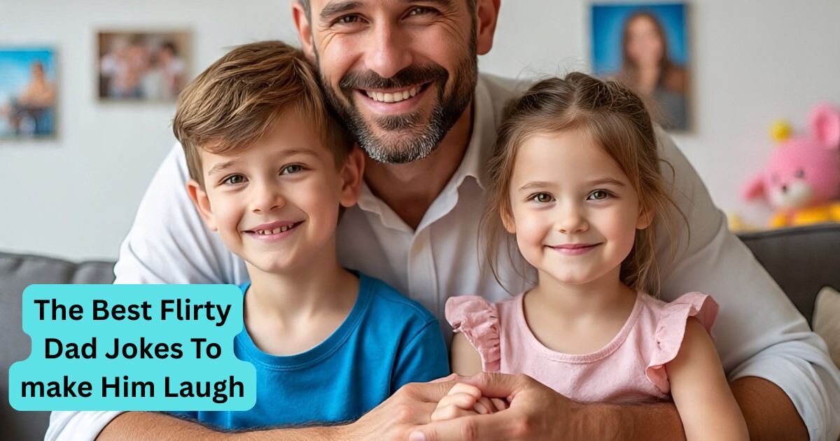 54 Of The Best Flirty Dad Jokes To make Him Laugh