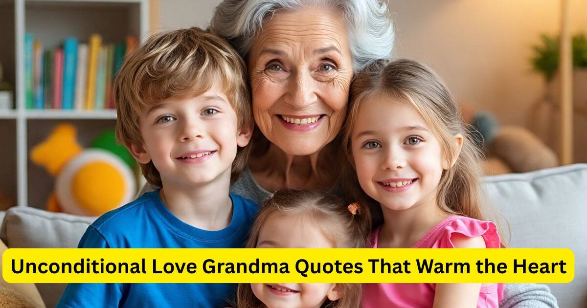 Unconditional Love Grandma Quotes That Warm the Heart