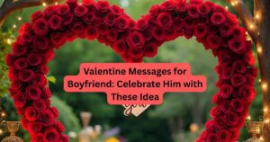 Valentine Messages for Boyfriend: Celebrate Him with These Idea