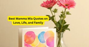 100+ Best Mamma Mia Quotes on Love, Life, and Family