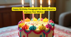 120+ Happy Birthday Paragraph for Best Friend to Express Your Wishes