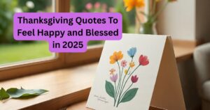 152 Thanksgiving Quotes To Feel Happy and Blessed in 2025