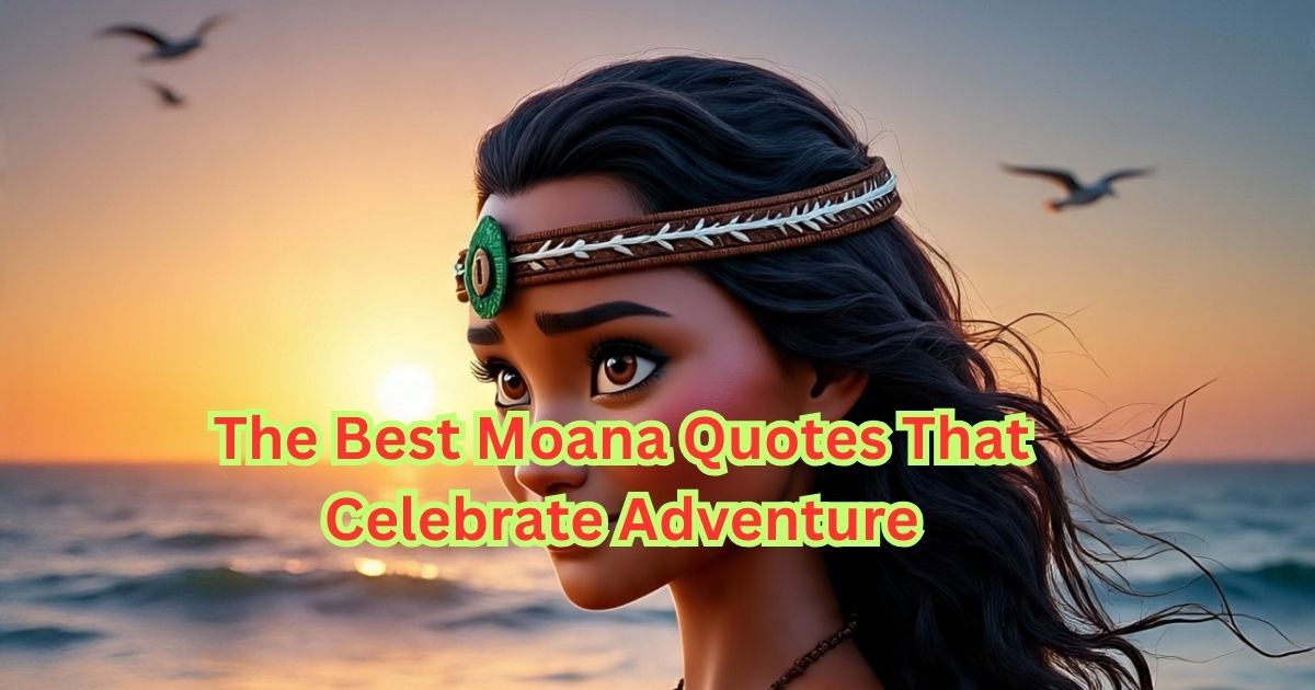 The Best Moana Quotes That Celebrate Adventure