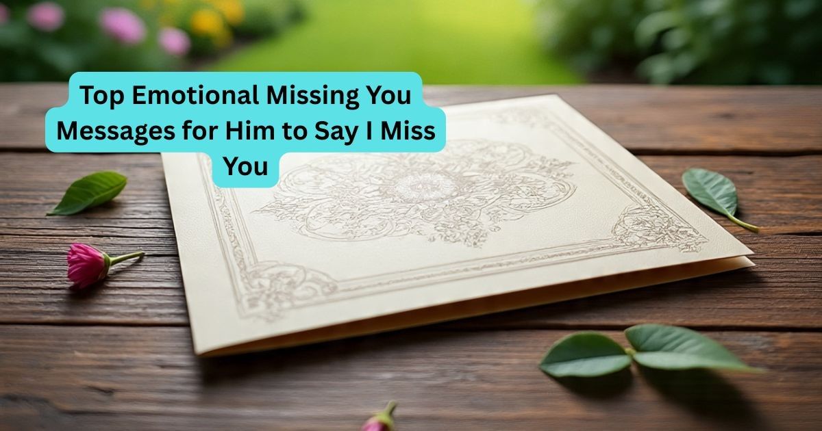 Top Emotional Missing You Messages for Him to Say I Miss You