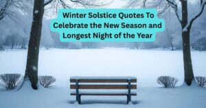 80+ Winter Solstice Quotes To Celebrate the New Season and Longest Night of the Year