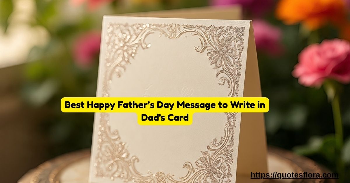 156+ Best Happy Father’s Day Message to Write in Dad's Card