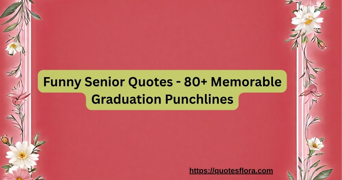 Funny Senior Quotes - 80+ Memorable Graduation Punchlines